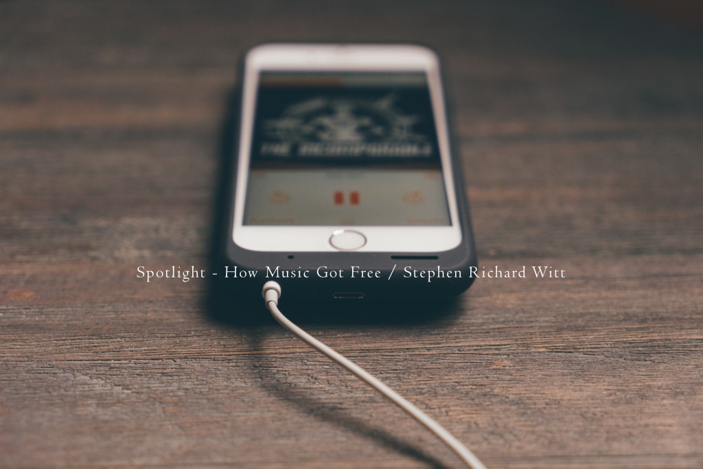 How Music Got Free by Stephen Richard Witt How Music Got Free by Stephen Richard Witt